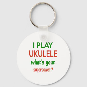 I play Ukulele what's your superpower ? Keychain