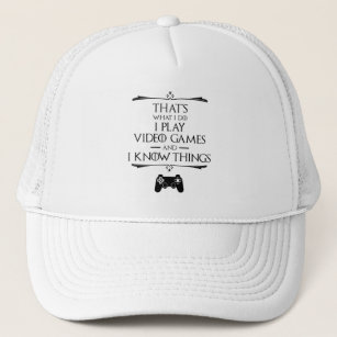 I Play Video Games And Know Things Trucker Hat