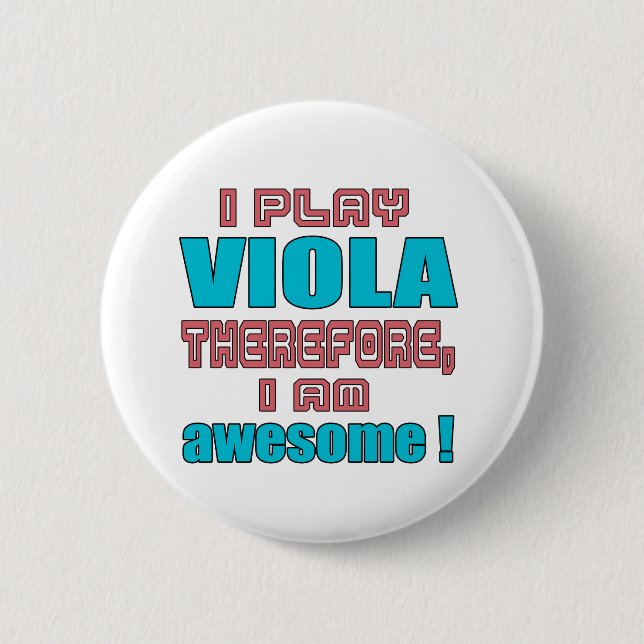 I play Viola therefore, I'm awesome! 2 Inch Round Button (Front)