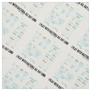 I Play With Bacteria All Day Long Microbiology Fabric