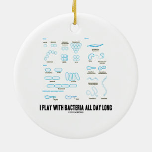 I Play With Bacteria All Day Long (Morphology) Ceramic Ornament