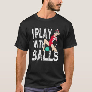 I Play With Balls for a Gymnast floor gymnast T-Shirt
