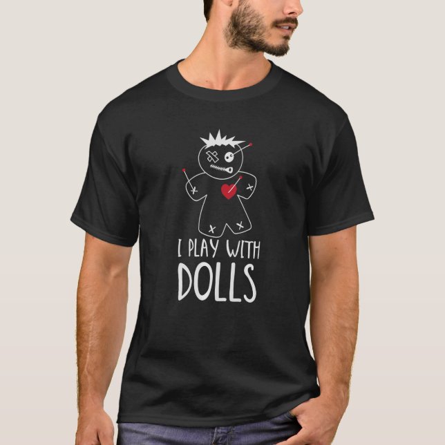 I Play With Dolls   Voodoo Karma Doll Halloween T-Shirt (Front)