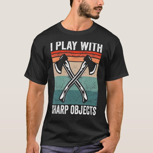 I play with sharp objects Hatchet Axe Throwing T-Shirt (Front)