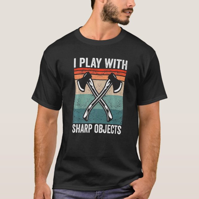 I play with sharp objects Hatchet Axe Throwing   T-Shirt (Front)