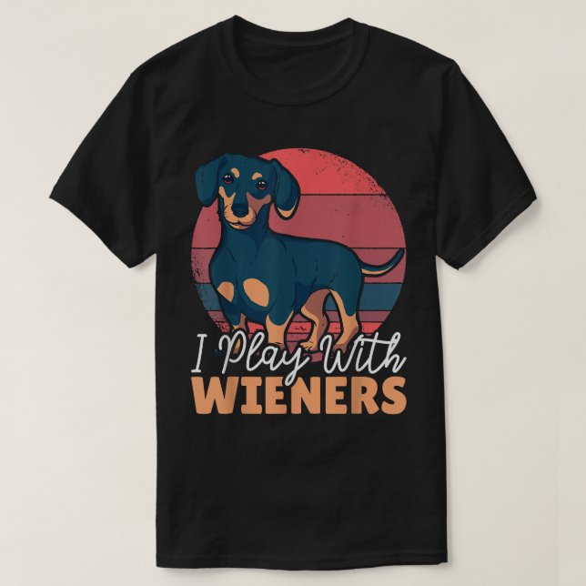 I Play with Wieners  T-Shirt (Design Front)