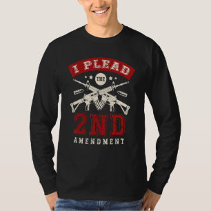 I Plead The 2nd Amendment Gun Rights Second Amendm T-Shirt