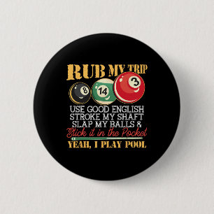 I Pool Billiards Puns Rub My Tip Stroke My Shaft G 2 Inch Round Button
