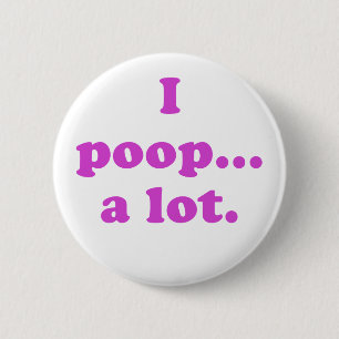 I Poop A Lot 2 Inch Round Button