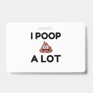 I Poop A Lot Badge
