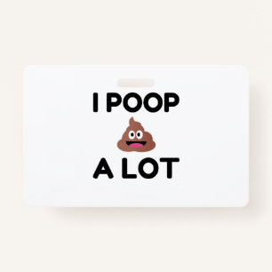 I Poop A Lot Badge