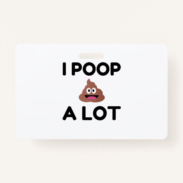 I Poop A Lot Badge (Front)