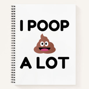 I Poop A Lot Notebook