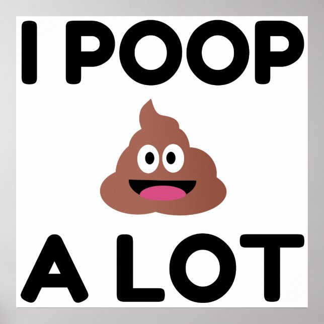 I Poop A Lot Poster (Front)