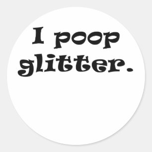 I Poop Glitter Classic Round Sticker