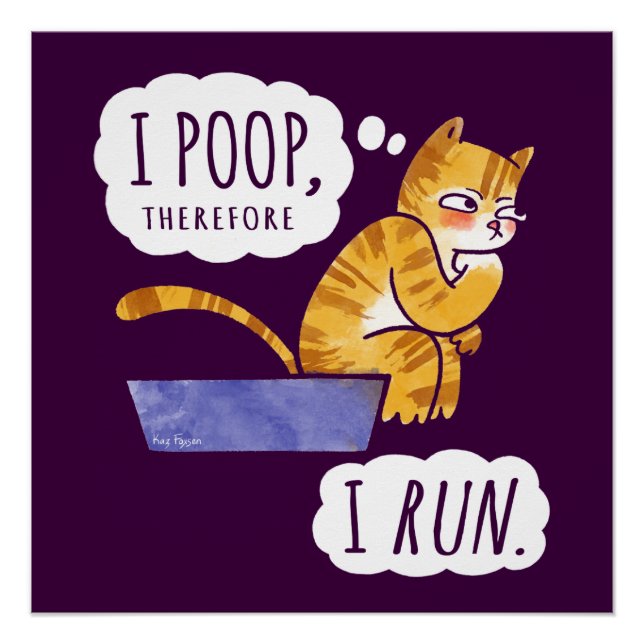 I Poop, Therefore I Run Funny Cat Poster (Front)