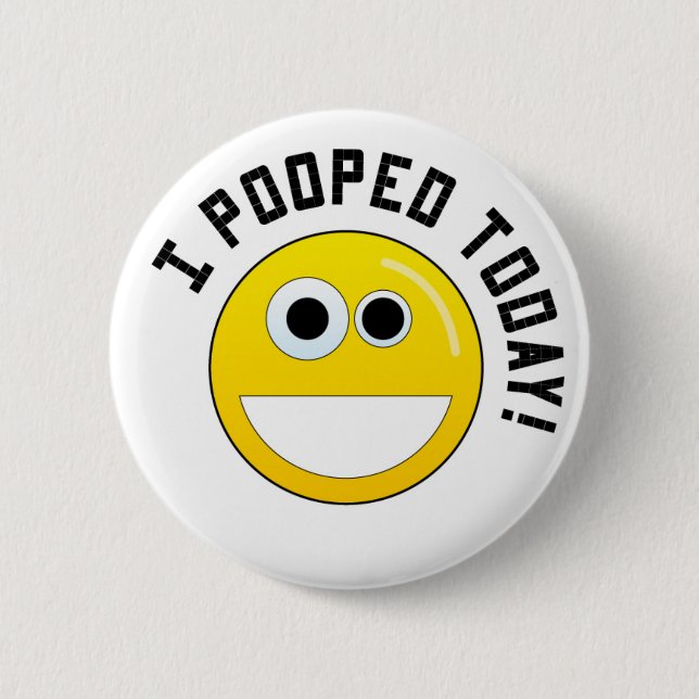 I Pooped Today! 2 Inch Round Button (Front)
