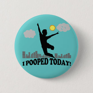 I Pooped Today 2 Inch Round Button