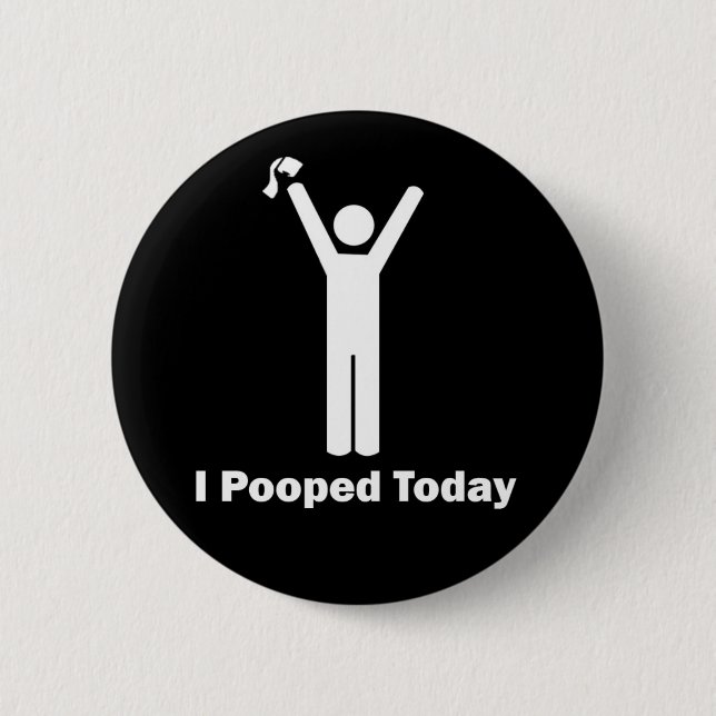 I Pooped Today 2 Inch Round Button (Front)