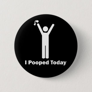 I Pooped Today 2 Inch Round Button
