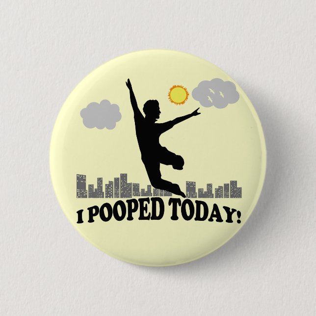 I Pooped Today 2 Inch Round Button (Front)