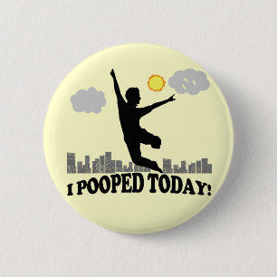 I Pooped Today 2 Inch Round Button