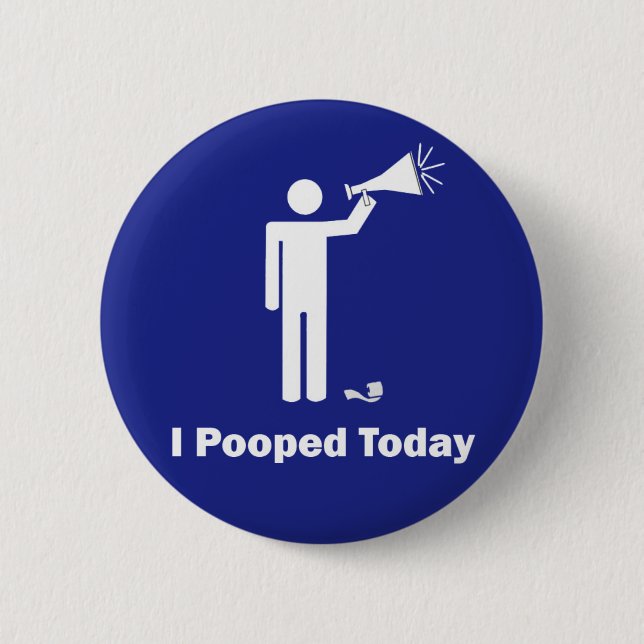I Pooped Today 2 Inch Round Button (Front)