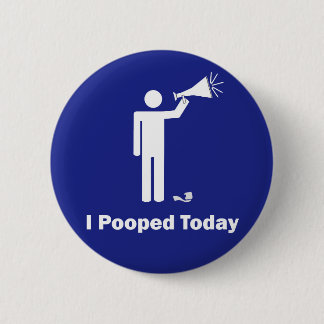 I Pooped Today 2 Inch Round Button