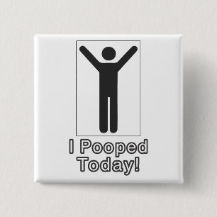 I pooped today 2 inch square button
