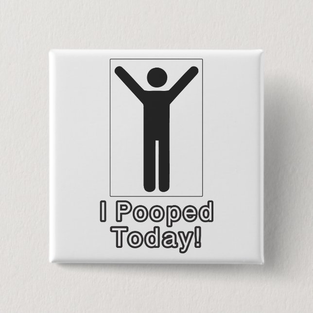 I pooped today 2 inch square button (Front)