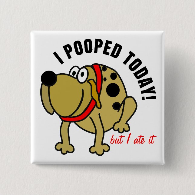 I Pooped Today 2 Inch Square Button (Front)
