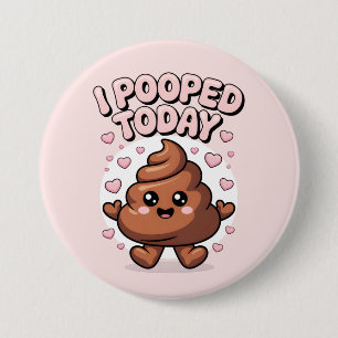 i pooped today 3 inch round button