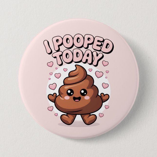 i pooped today 3 inch round button (Front)