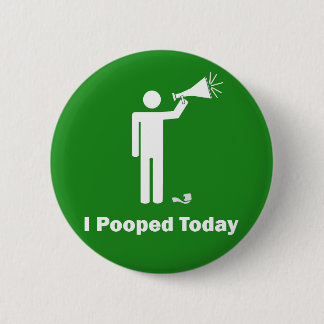 I Pooped Today Button Pin