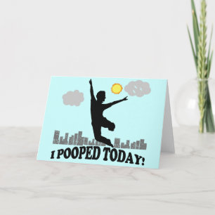 I Pooped Today Card