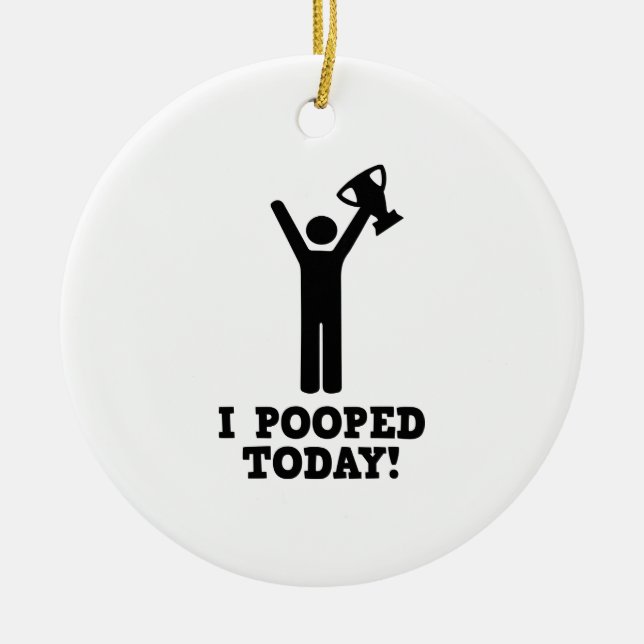 I Pooped Today! Ceramic Ornament (Front)