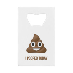 I Pooped Today Funny Emoticon Credit Card Bottle Opener
