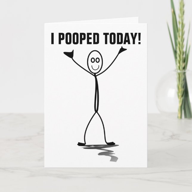 I POOPED TODAY! FUNNY HELLO greeting CARD (Front)