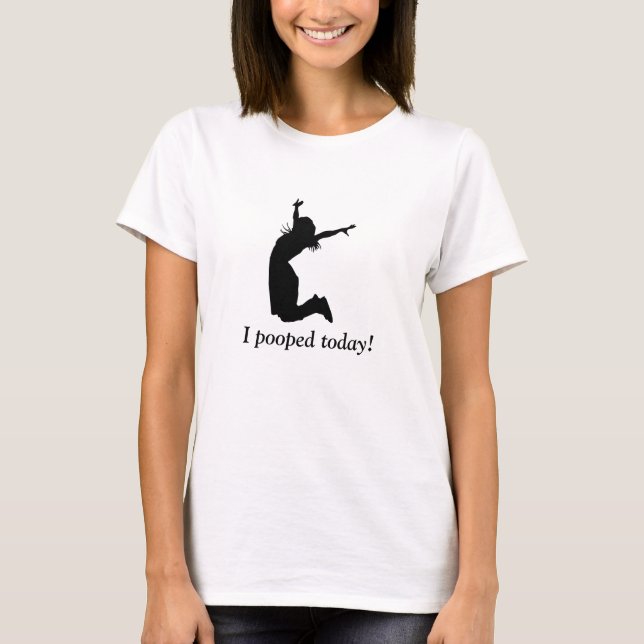 I POOPED TODAY! Funny humourous t-shirt for her (Front)