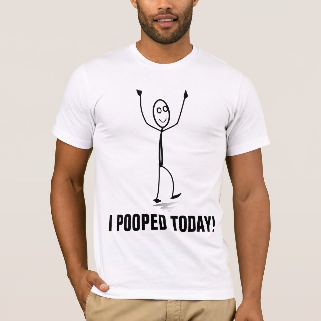 I POOPED TODAY! funny T-shirts (Front)