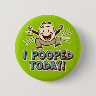 I Pooped Today Funny Toilet Humour 2 Inch Round Button