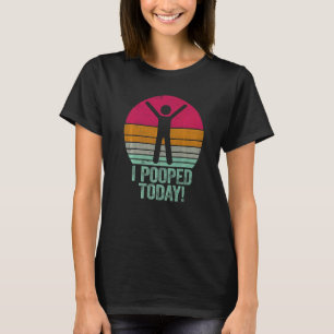 I Pooped Today   Humour Retro I Pooped Today  1 T-Shirt