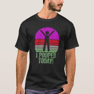 I Pooped Today Humour Retro I Pooped Today 2 T-Shirt
