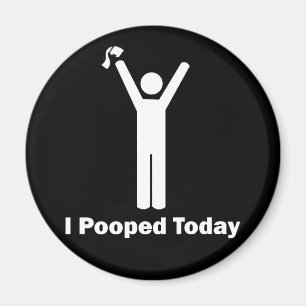 I Pooped Today Magnet