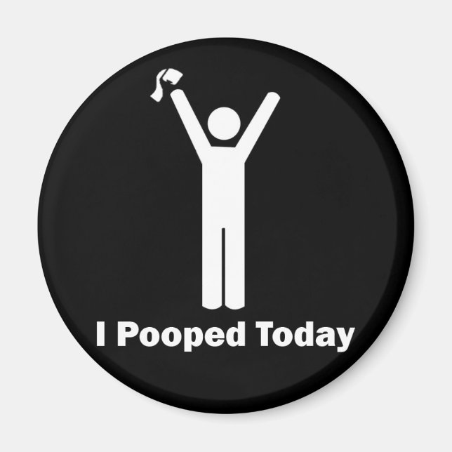 I Pooped Today Magnet (Front)