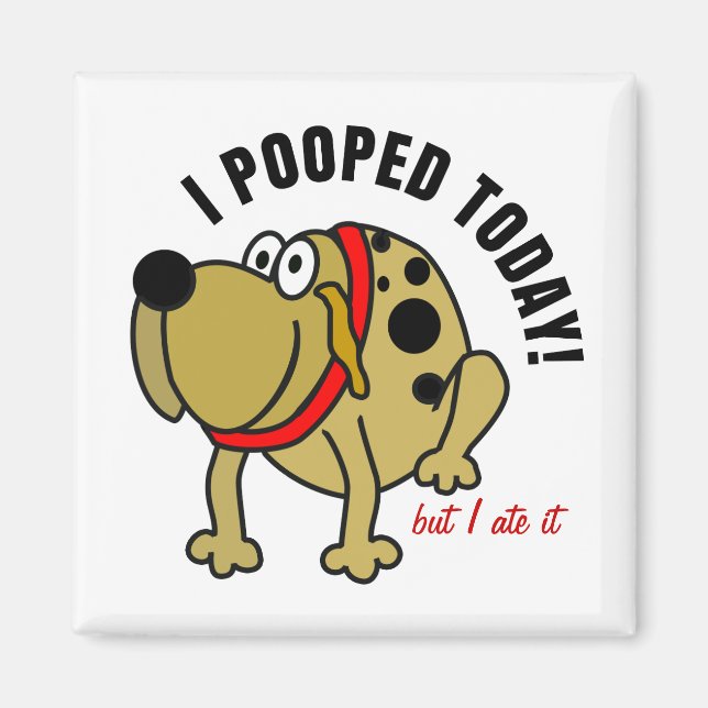 I Pooped Today Magnet (Front)