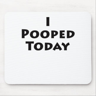 I Pooped Today Mouse Pad