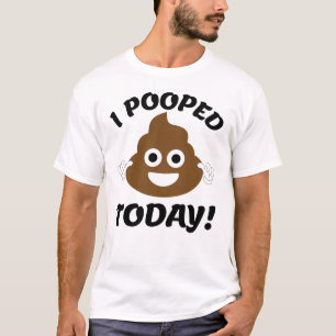 I Pooped Today! T-Shirt