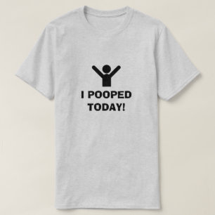 I POOPED TODAY! T-Shirt