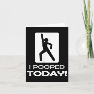 I Pooped Today Tees - Funny Humour Store Uni Adult Card